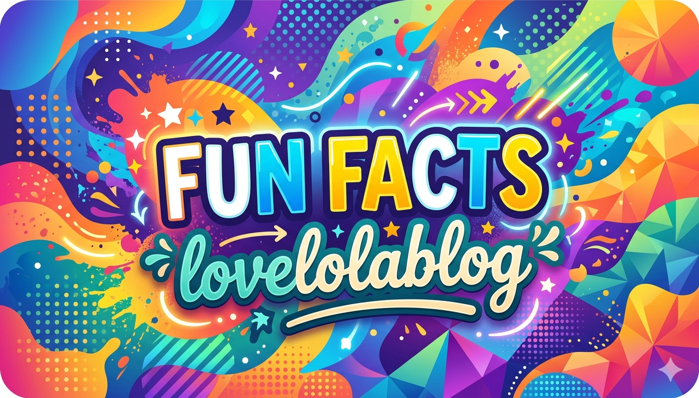 fun facts lovelolablog