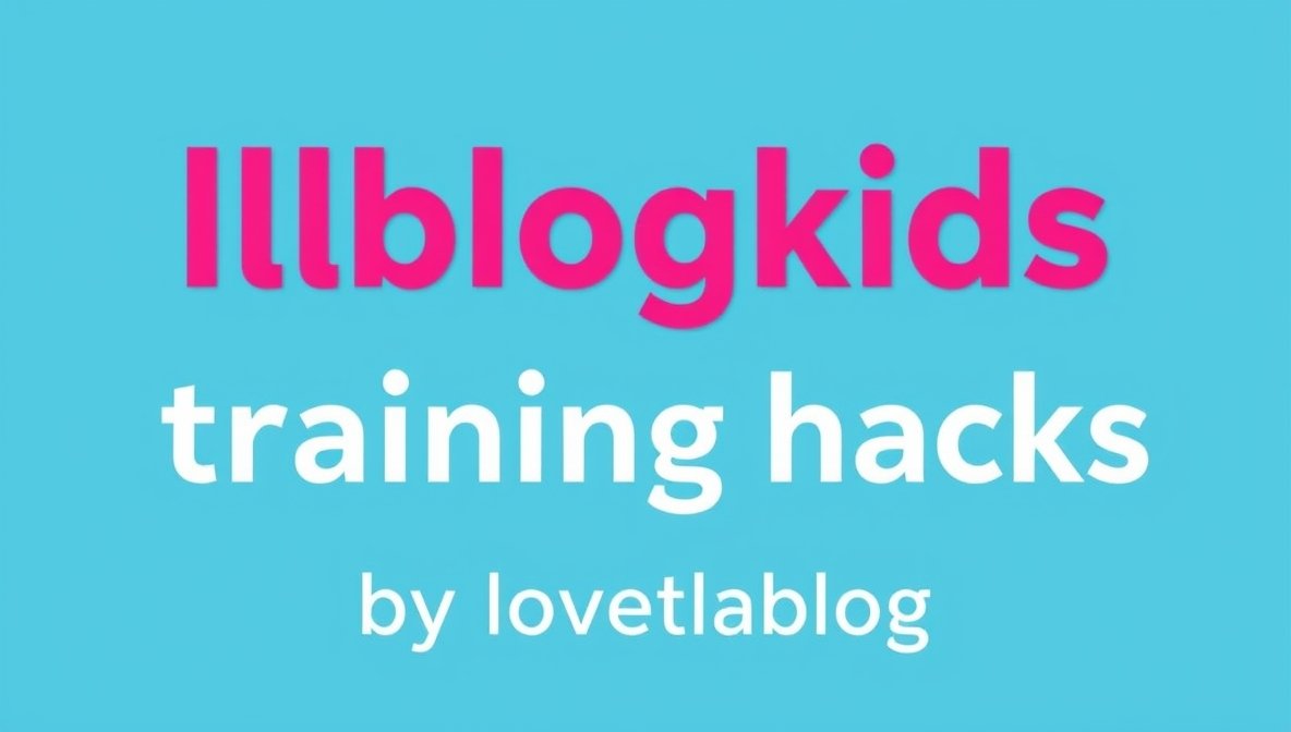 llblogkids training hacks by lovelolablog